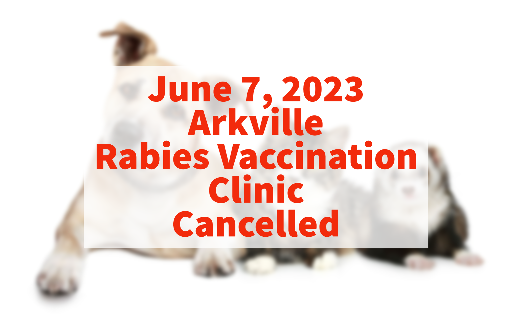 June 7, 2023 Arkville Rabies Vaccination Clinic Cancelled